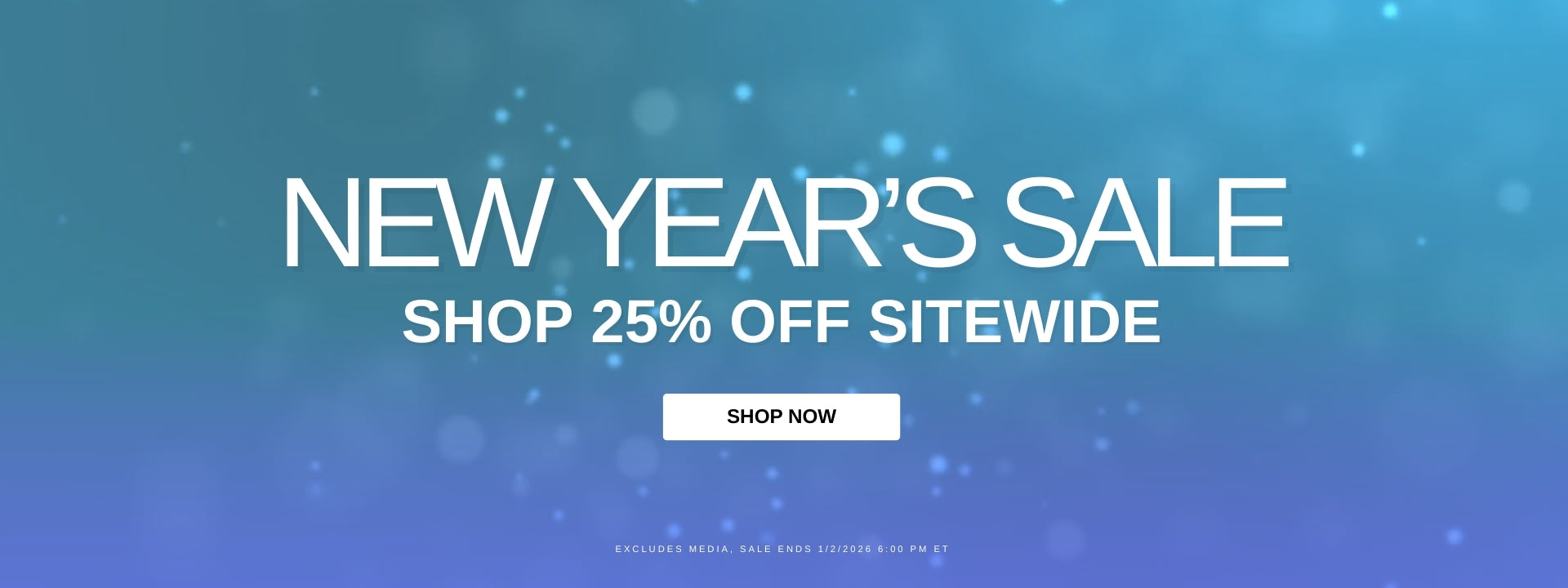 End of Year Sale! Save up to 25% Storewide! Media and Some Exclusions Apply. Sale Ends 01/02/2026 6:00 PM ET.