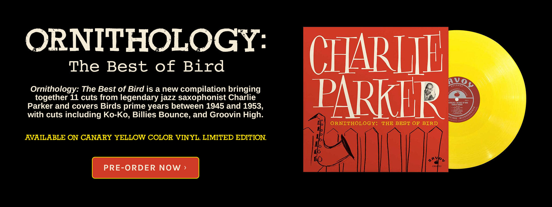 Charlie Parker Ornithology: The Best of Bird and now available on Canary Yellow Vinyl. Pre=order now!