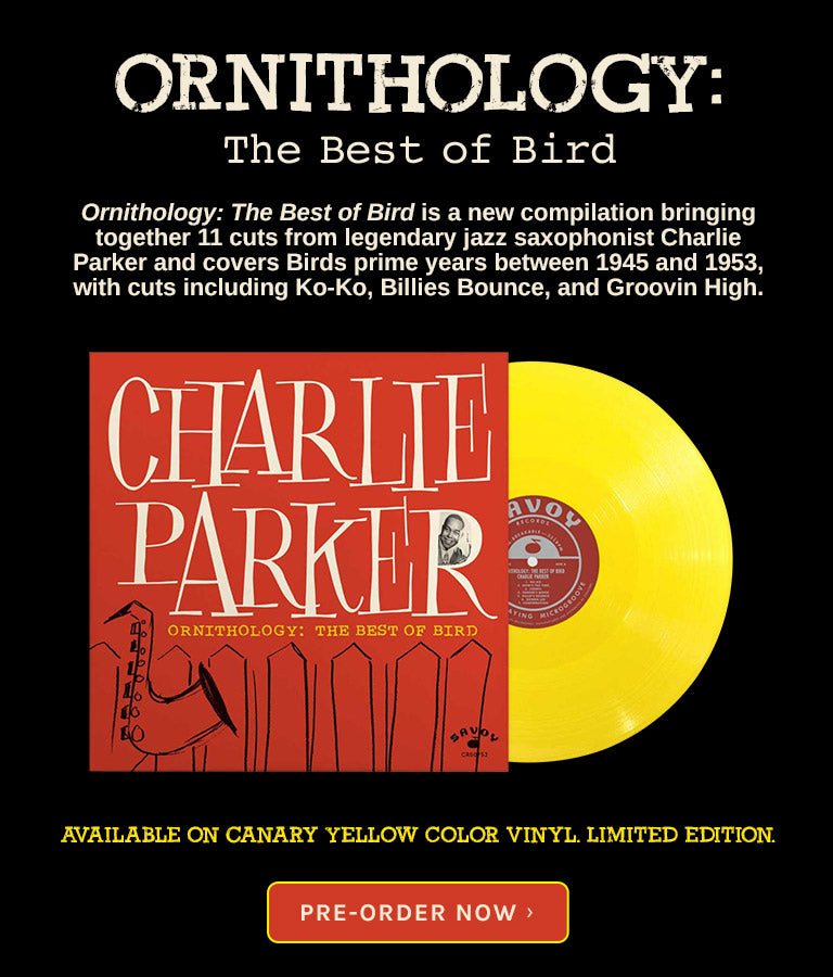 Charlie Parker Ornithology: The Best of Bird and now available on Canary Yellow Vinyl. Pre=order now!